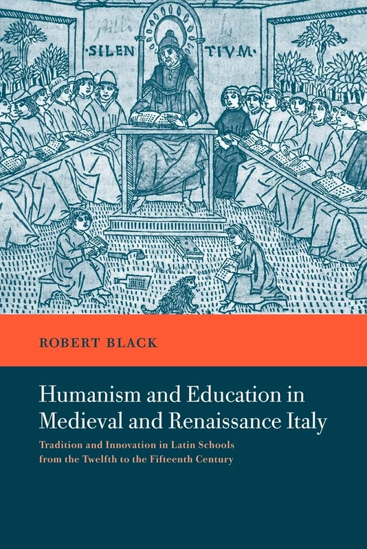 Humanism Educatn Medvl Renais Italy: Tradition and Innovation in Latin Schools from the Twelfth to the Fifteenth Century