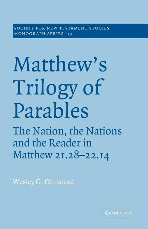 Matthew's Trilogy of Parables: The Nation, the Nations and the Reader in Matthew 21:28-22:14: 127 (Society for New Testament Studies Monograph Series, Series Number 127)