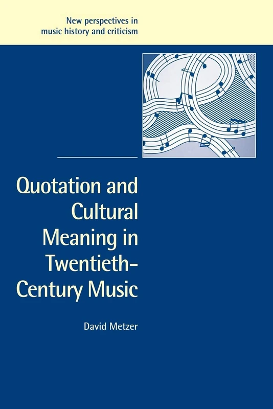 Quotation Cultural Meaning in Music: 12 (New Perspectives in Music History and Criticism, Series Number 12)