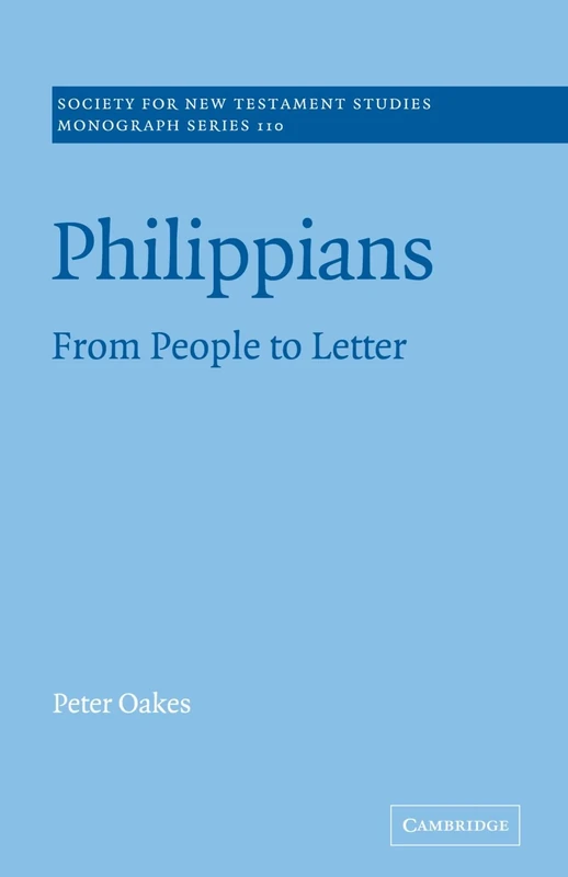 Philippians: From People to Letter: 110 (Society for New Testament Studies Monograph Series, Series Number 110)
