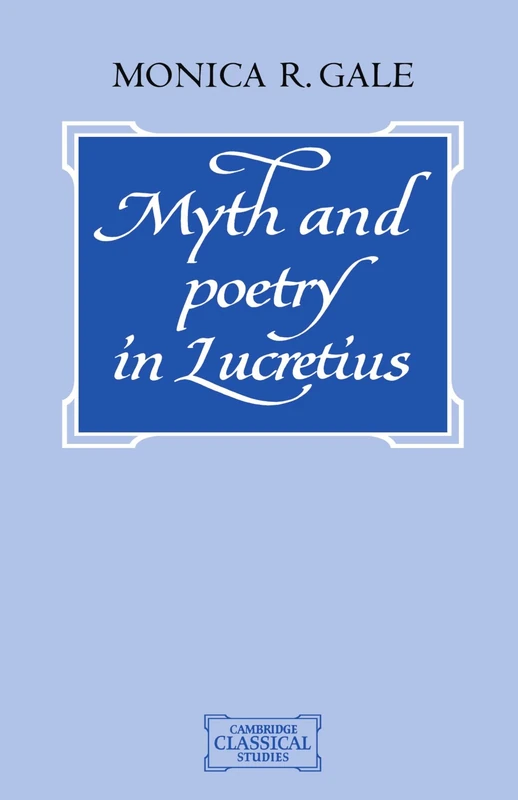 Myth and Poetry in Lucretius (Cambridge Classical Studies)