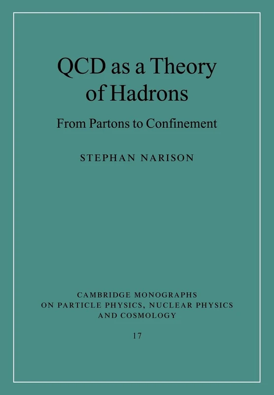Qcd as a Theory of Hadrons: From Partons to Confinement (Cambridge Monographs on Particle Physics, Nuclear Physics and Cosmology) (Cambridge ... Physics and Cosmology, Series Number 17)