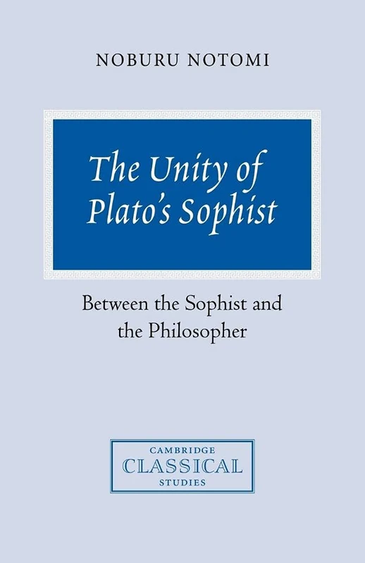 The Unity of Plato's Sophist: Between the Sophist and the Philosopher (Cambridge Classical Studies)