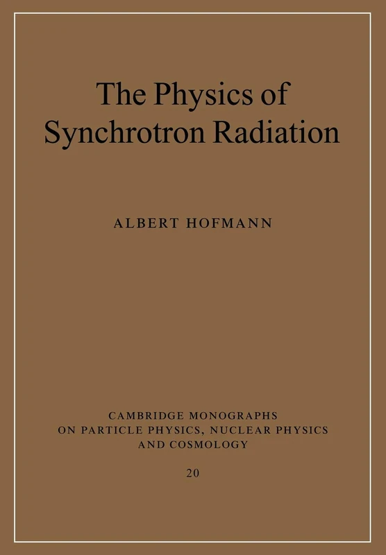 The Physics of Synchrotron Radiation (Cambridge Monographs on Particle Physics, Nuclear Physics and Cosmology): 20 (Cambridge Monographs on Particle ... Physics and Cosmology, Series Number 20)