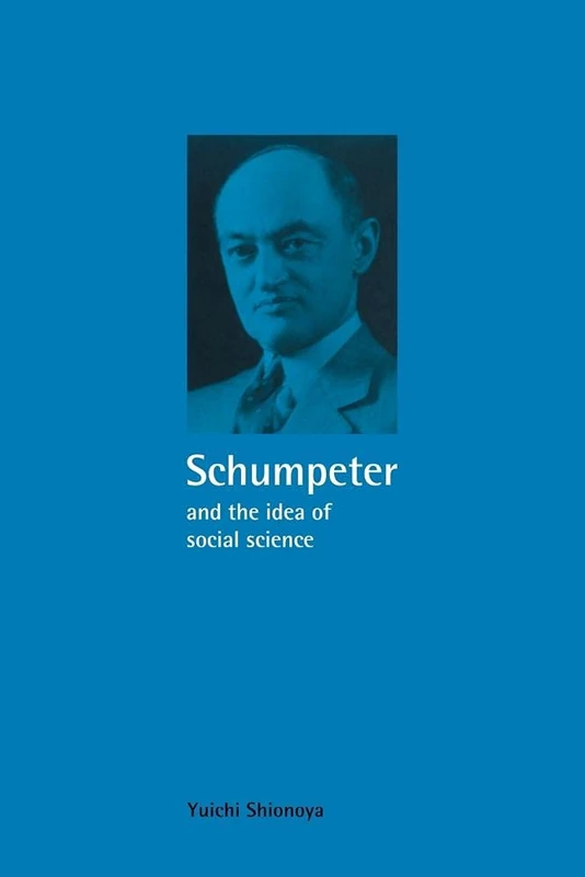 Schumpeter & Idea of Social Science: A Metatheoretical Study (Historical Perspectives on Modern Economics)