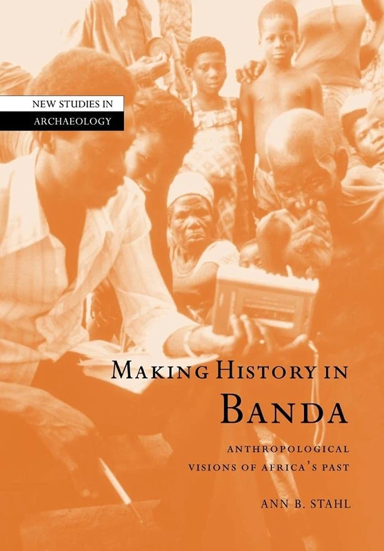 Making History in Banda: Anthropological Visions of Africa's Past (New Studies in Archaeology) - Image 1