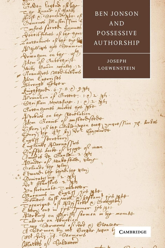 Ben Jonson and Possessive Authorship: 43 (Cambridge Studies in Renaissance Literature and Culture, Series Number 43)