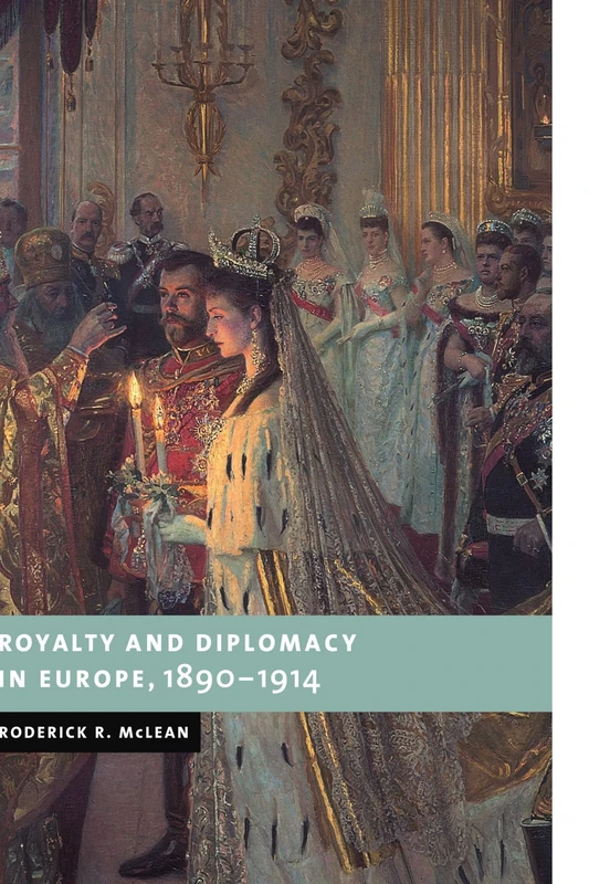 Royalty and Diplomacy in Europe, 1890-1914 (New Studies in European History)