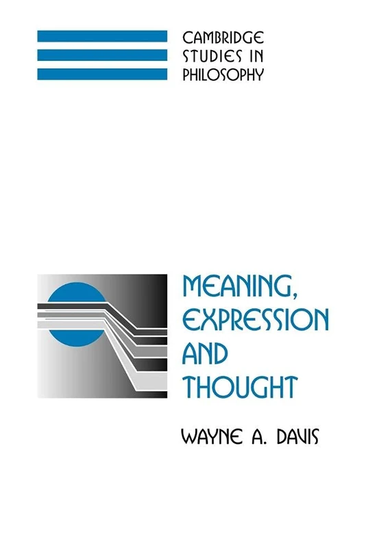 Meaning, Expression and Thought (Cambridge Studies in Philosophy)