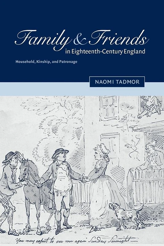 Family and Friends in 18C England: Household, Kinship and Patronage