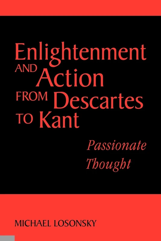 Enlightenment and Action from Descartes to Kant: Passionate Thought