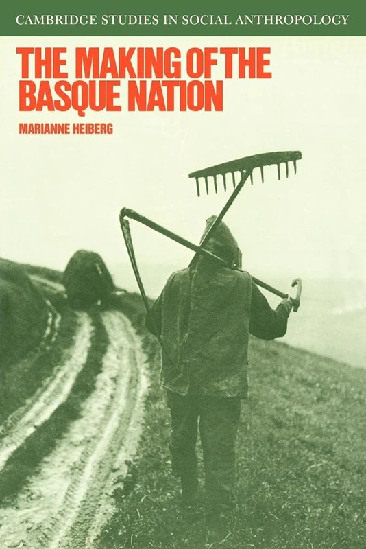 The Making of the Basque Nation: 66 (Cambridge Studies in Social and Cultural Anthropology, Series Number 66)