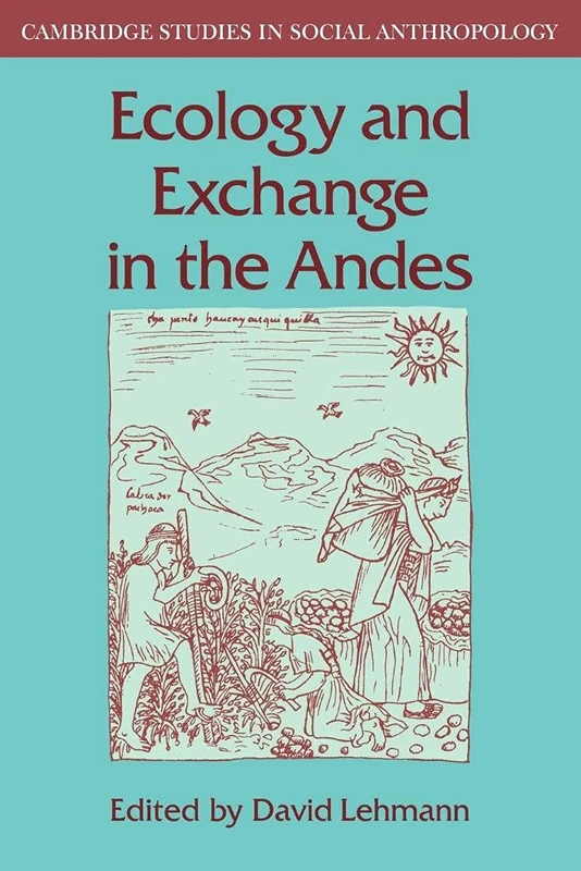 Ecology and Exchange in the Andes: 41 (Cambridge Studies in Social and Cultural Anthropology, Series Number 41)