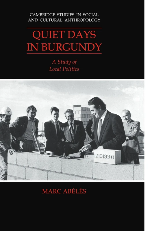Quiet Days in Burgundy: A Study of Local Politics: 79 (Cambridge Studies in Social and Cultural Anthropology, Series Number 79) - Image 1