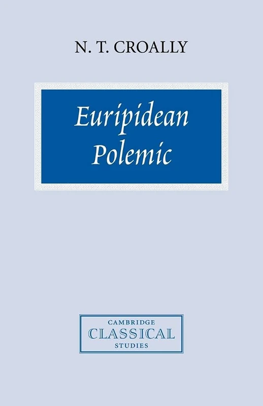 Euripidean Polemic: Trojan Women: The Trojan Women and the Function of Tragedy (Cambridge Classical Studies)