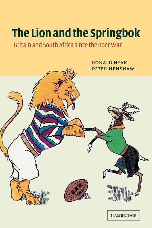 The Lion and the Springbok: Britain and South Africa since the Boer War
