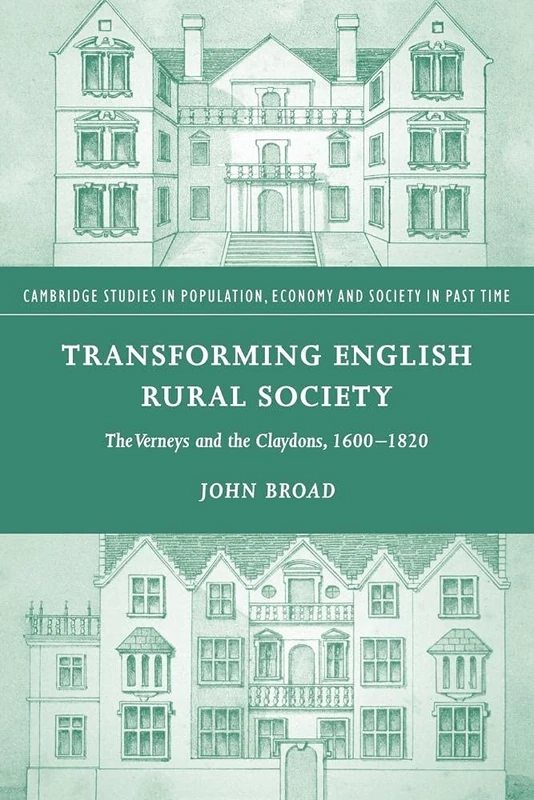 Transforming English Society: The Verneys and the Claydons, 1600-1820: 40 (Cambridge Studies in Population, Economy and Society in Past Time, Series Number 40)