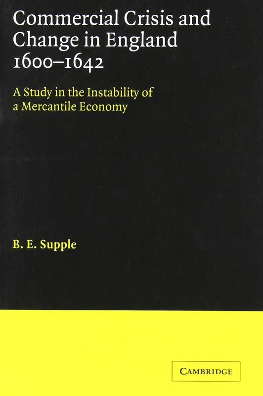 Commercl Crss Change Eng 1600-1642: A Study in the Instability of a Mercantile Economy (Cambridge Studies in Economic History)