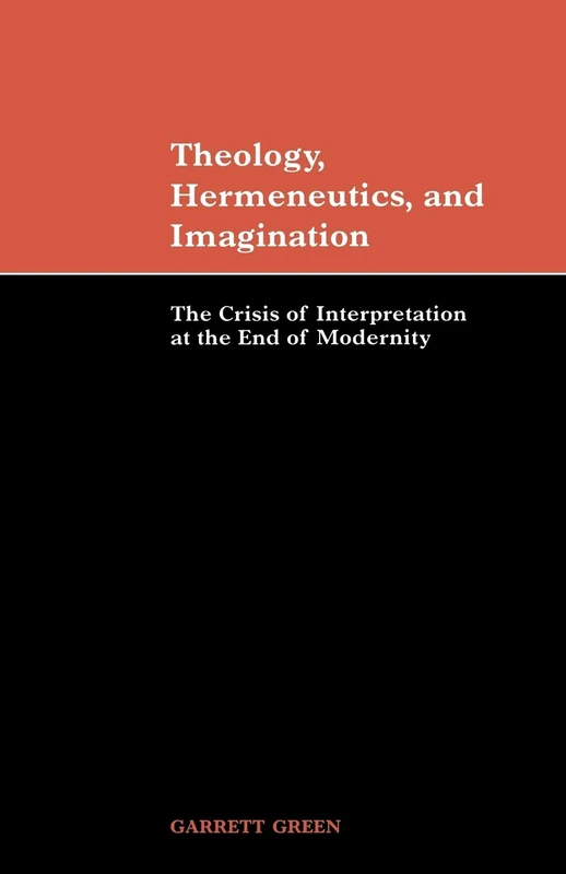 Theology, Hermeneutics, Imagination: The Crisis of Interpretation at the End of Modernity