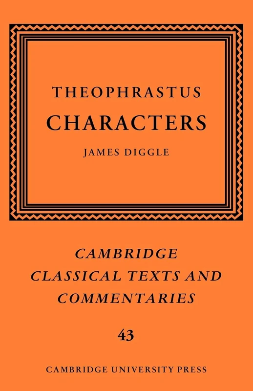 Theophrastus: Characters: 43 (Cambridge Classical Texts and Commentaries, Series Number 43)