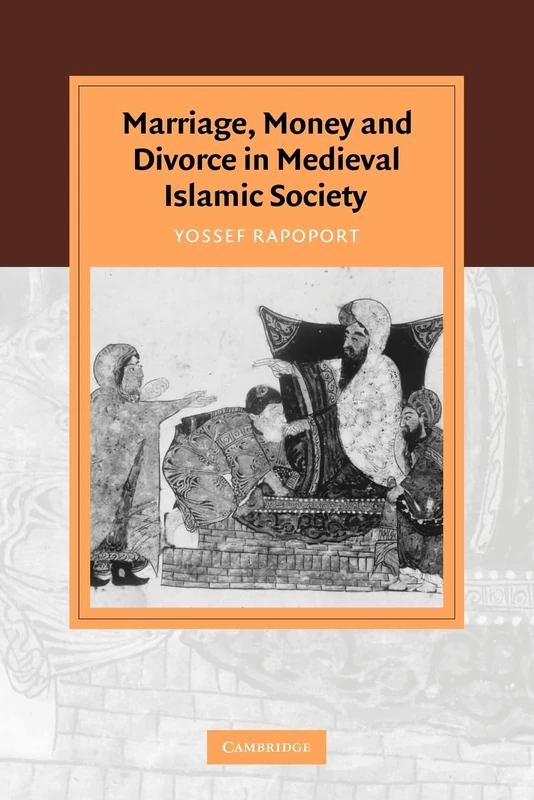Marriage, Money and Divorce in Medieval Islamic Society (Cambridge Studies in Islamic Civilization)