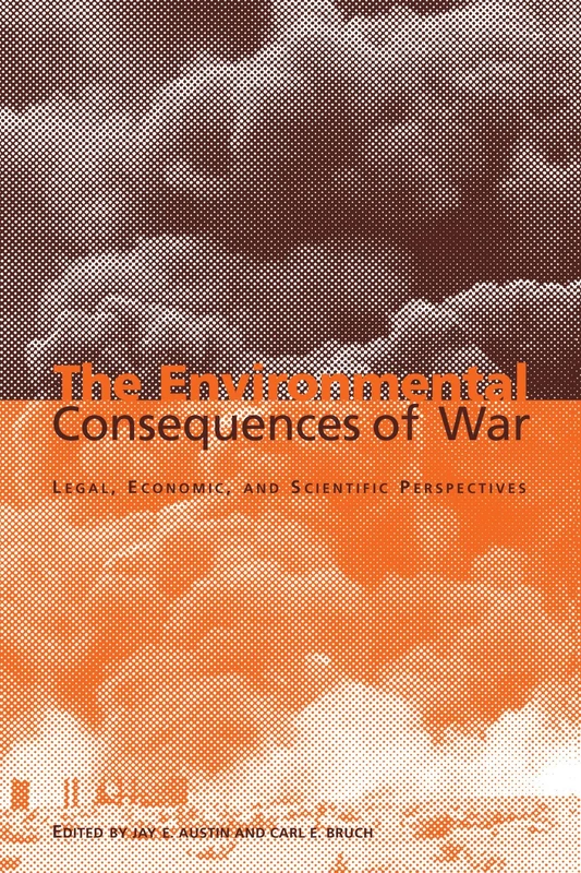 The Environmental Consequences of War: Legal, Economic, and Scientific Perspectives