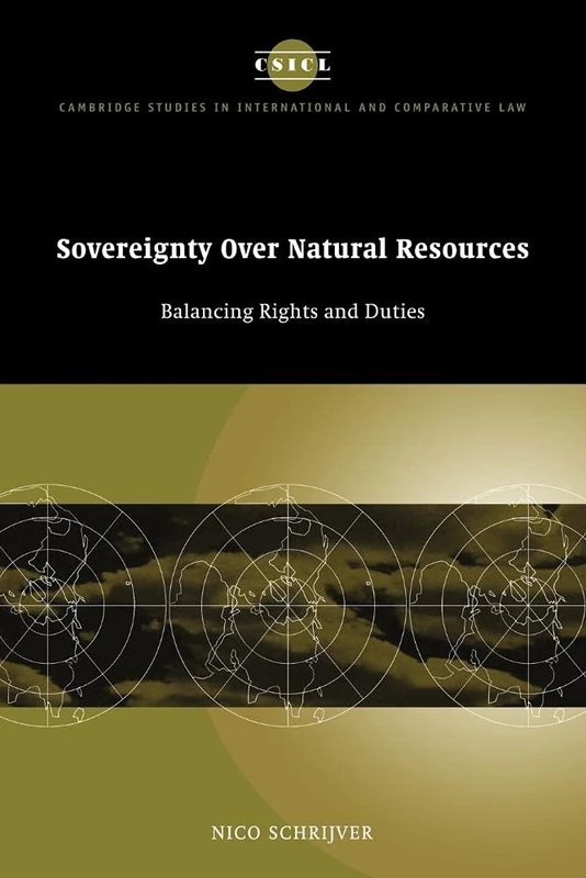 Sovereignty over Natural Resources: Balancing Rights and Duties: 4 (Cambridge Studies in International and Comparative Law, Series Number 4)