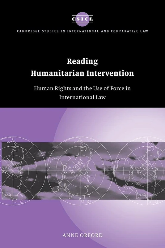Reading Humanitarian Intervention: Human Rights and the Use of Force in International Law: 30 (Cambridge Studies in International and Comparative Law, Series Number 30)