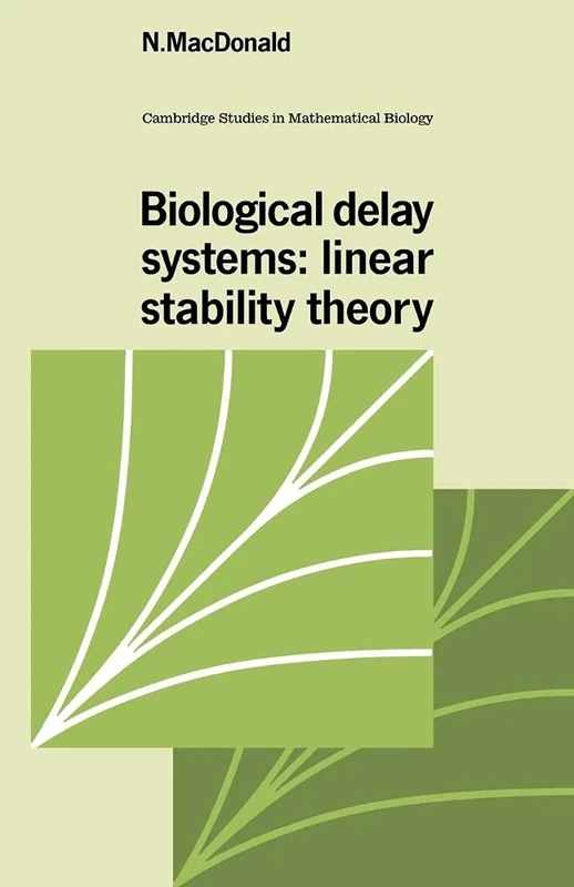 Biological Delay Systems: Linear Stability Theory: 9 (Cambridge Studies in Mathematical Biology, Series Number 9)