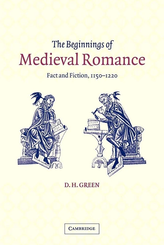 The Beginnings of Medieval Romance: Fact and Fiction, 1150-1220: 47 (Cambridge Studies in Medieval Literature, Series Number 47) - Image 1
