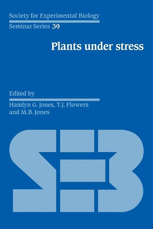 SEBS 39 Plants under Stress: Biochemistry, Physiology and Ecology and their Application to Plant Improvement (Society for Experimental Biology Seminar Series, Series Number 39)
