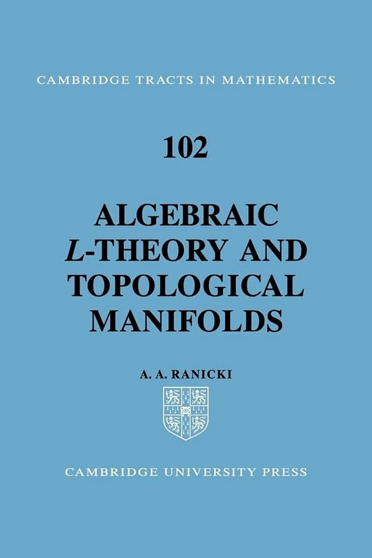 Algebraic L Theory, Toplocl Manifld: 102 (Cambridge Tracts in Mathematics, Series Number 102)