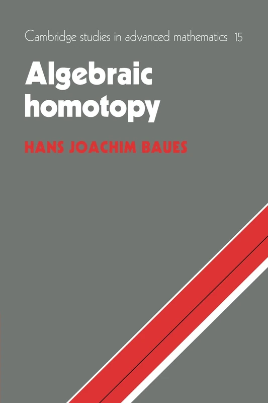 Algebraic Homotopy: 15 (Cambridge Studies in Advanced Mathematics, Series Number 15)