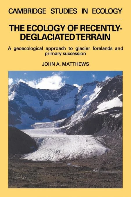 Ecol Recently Deglaciated Terrain: A Geoecological Approach to Glacier Forelands (Cambridge Studies in Ecology)