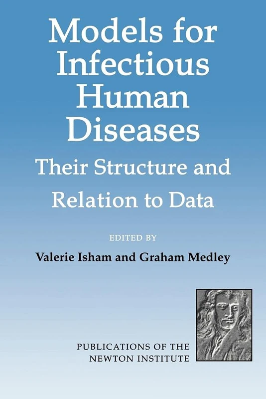 Models for Infectious Human Disease: Their Structure and Relation to Data: 6 (Publications of the Newton Institute, Series Number 6)