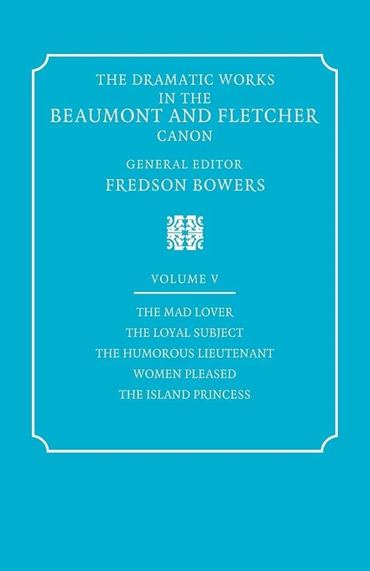 Dramtc Wrks Beaumont Fletcher v5: Volume 5, the Mad Lover, the Loyal Subject, the Humorous Lieutenant, Women Pleased, the Island (Dramatic Works in the Beaumont and Fletcher Canon) - Image 1