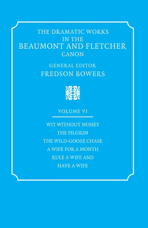 The Dramatic Works: in the Beaumont and Fletcher Canon: 6