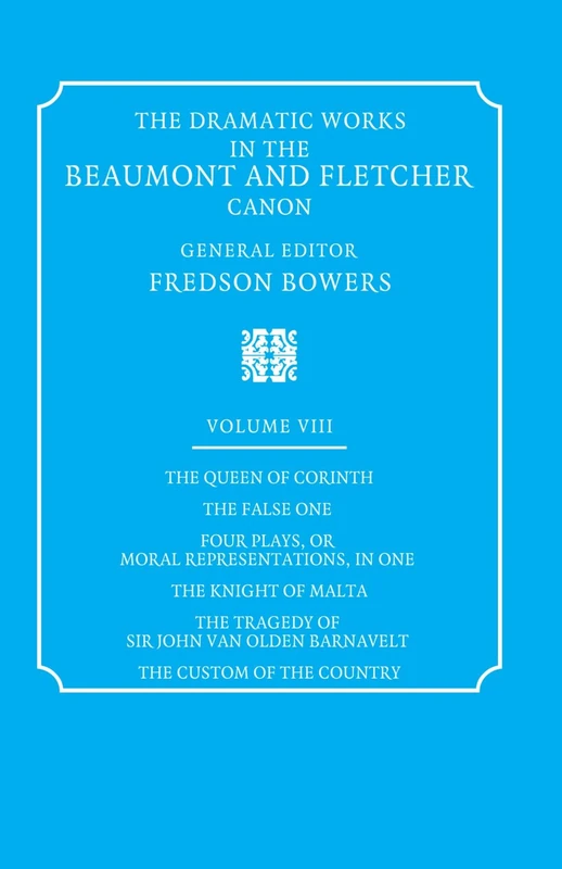 The Dramatic Works in the Beaumont and Fletcher Canon: Volume 8, the Queen of Corinth, the False One, Four Plays, or Moral Representations, in One, Th - Image 1