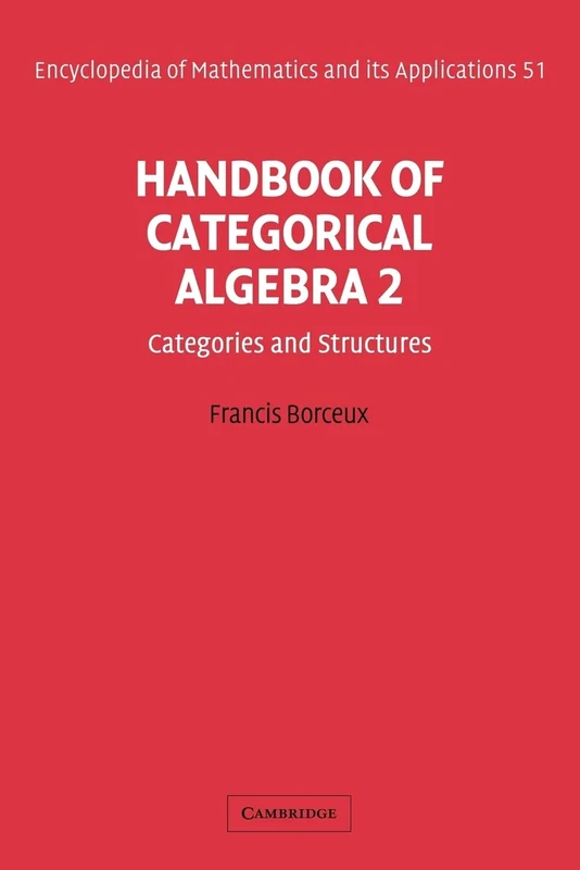 Handbook of Categorical Algebra: Categories and Structures v. 2 (Encyclopedia of Mathematics and its Applications 51)