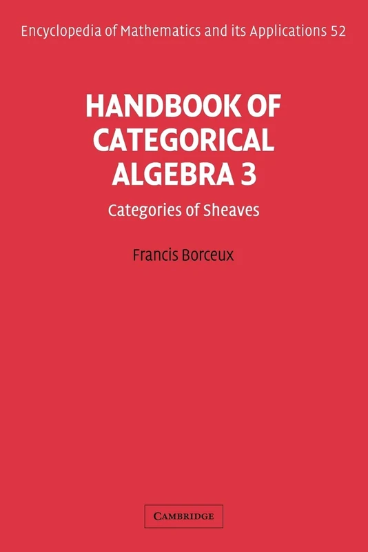 EOM: 52 Handbk Categorcl Algebra v3: Volume 3, Sheaf Theory (Encyclopedia of Mathematics and its Applications, Series Number 52)