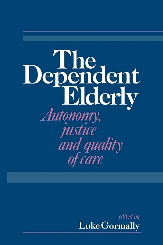 The Dependent Elderly: Autonomy, Justice and Quality of Care