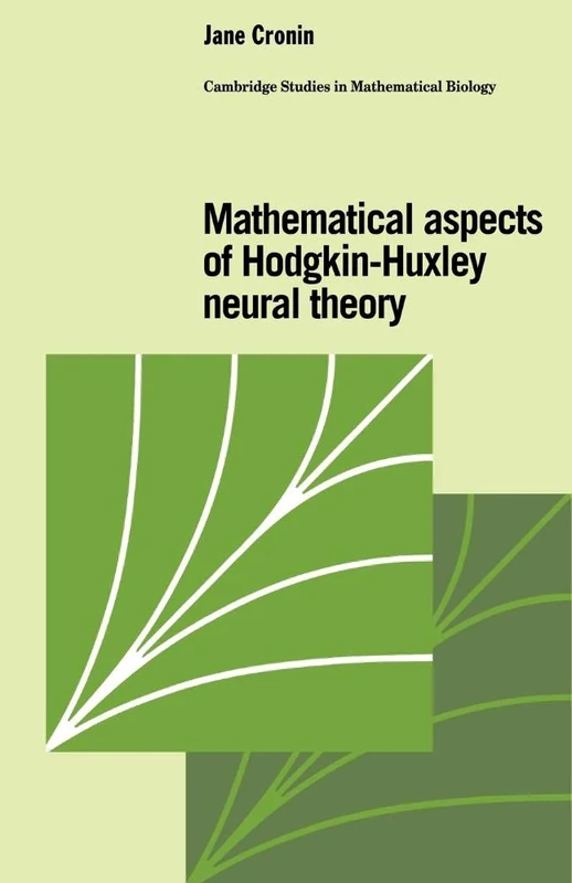 Mathtcl Aspects of Hodgkin-Huxley: 7 (Cambridge Studies in Mathematical Biology, Series Number 7)