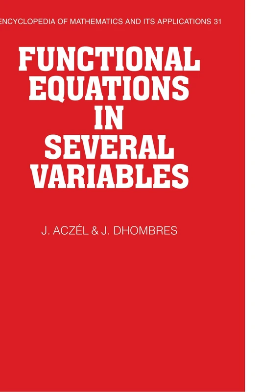 Functional Equations in Several Variables: 31 (Encyclopedia of Mathematics and its Applications, Series Number 31)