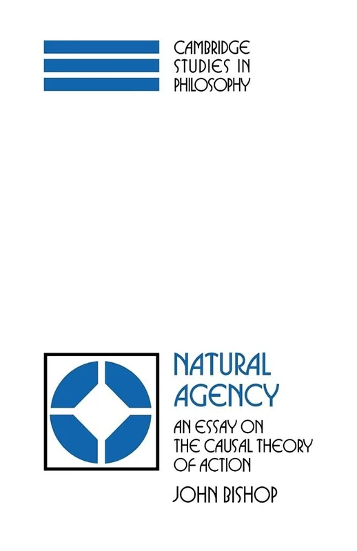 Natural Agency: An Essay on the Causal Theory of Action (Cambridge Studies in Philosophy)