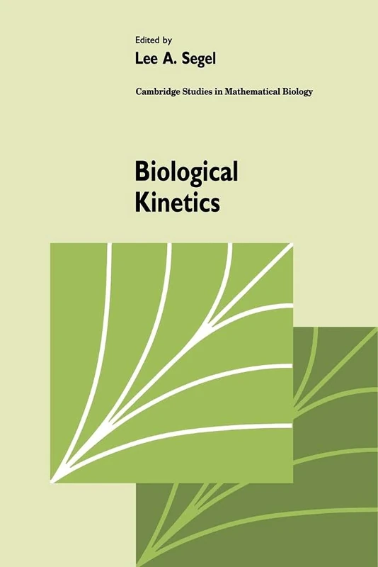 Biological Kinetics: 12 (Cambridge Studies in Mathematical Biology, Series Number 12)