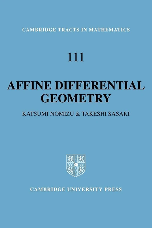 Affine Differential Geometry: Geometry of Affine Immersions: 111 (Cambridge Tracts in Mathematics, Series Number 111)