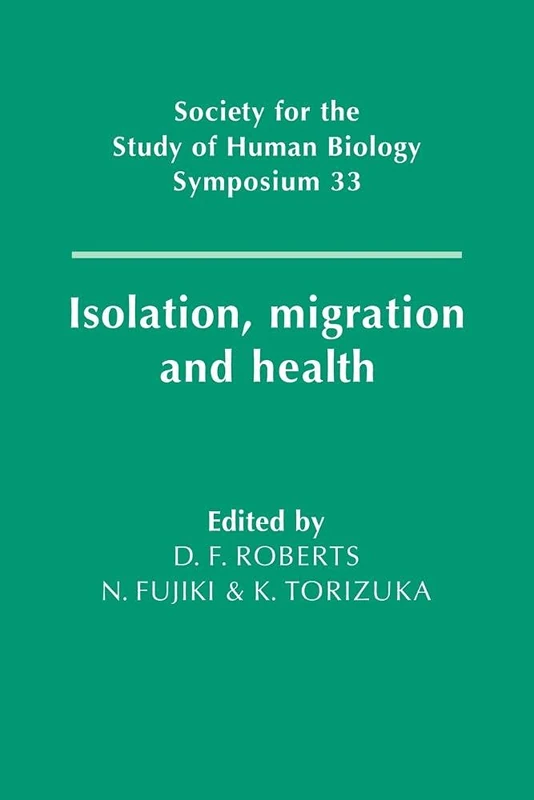 Isolation, Migration and Health: 33 (Society for the Study of Human Biology Symposium Series, Series Number 33)
