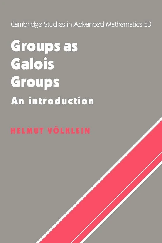 Groups as Galois Groups: An Introduction: 53 (Cambridge Studies in Advanced Mathematics, Series Number 53)