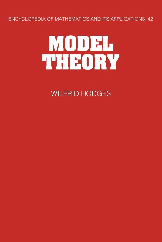 Model Theory (Encyclopedia of Mathematics and its Applications): 42 (Encyclopedia of Mathematics and its Applications, Series Number 42)