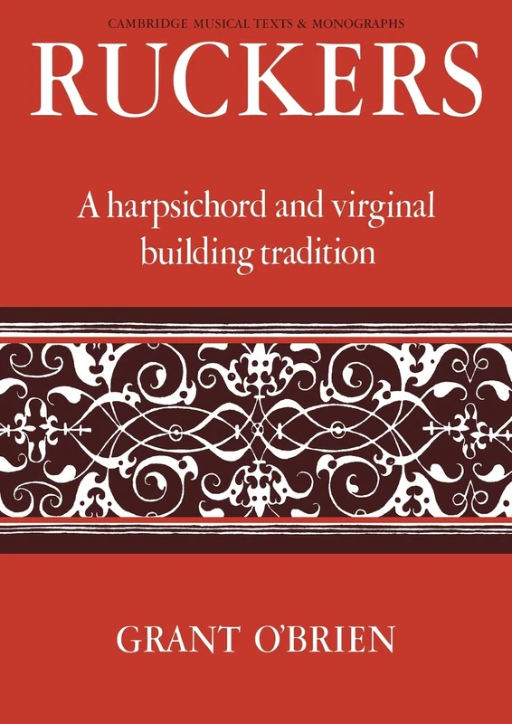 Ruckers: A Harpsichord and Virginal Building Tradition (Cambridge Musical Texts and Monographs) - Image 1